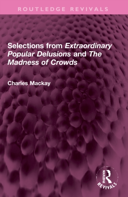 Selections from 'Extraordinary Popular Delusions' and 'The Madness of Crowds'
