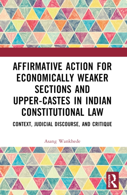 Affirmative Action for Economically Weaker Sections and Upper-Castes in Indian Constitutional Law