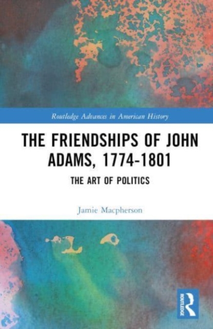 Friendships of John Adams, 1774-1801