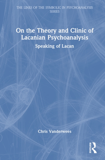 On the Theory and Clinic of Lacanian Psychoanalysis