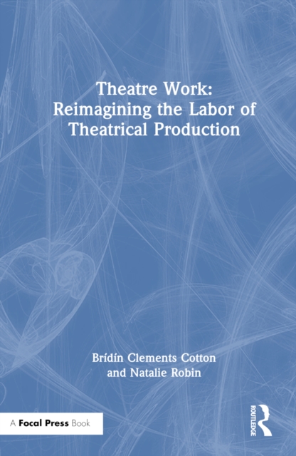 Theatre Work: Reimagining the Labor of Theatrical Production