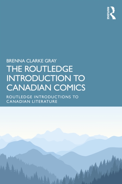 The Routledge Introduction to Canadian Comics