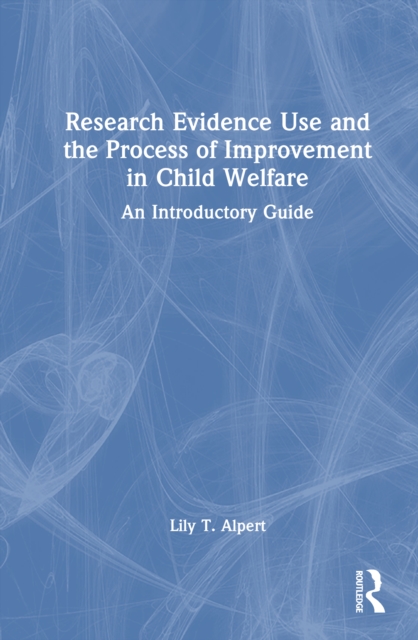 Research Evidence Use and the Process of Improvement in Child Welfare