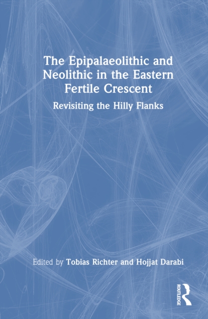 The Epipalaeolithic and Neolithic in the Eastern Fertile Crescent