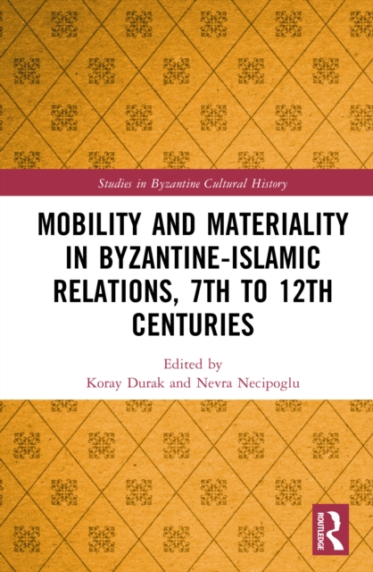Mobility and Materiality in Byzantine-Islamic Relations, 7th to 12th Centuries