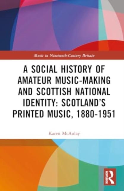 Social History of Amateur Music-Making and Scottish National Identity: Scotland’s Printed Music, 1880–1951