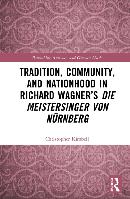 Tradition, Community, and Nationhood in Richard Wagner’s Die Meistersinger von Nurnberg