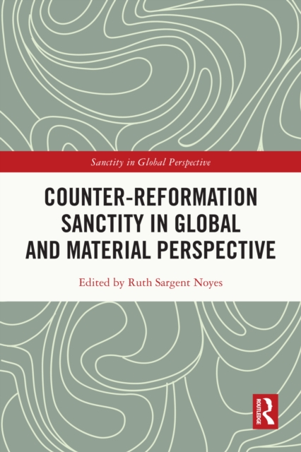 Counter-Reformation Sanctity in Global and Material Perspective