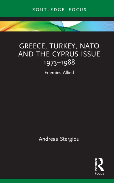Greece, Turkey, NATO and the Cyprus Issue 1973–1988