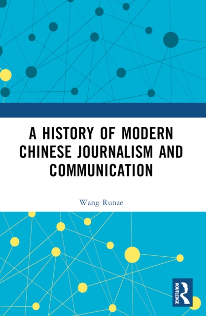 A History of Modern Chinese Journalism and Communication