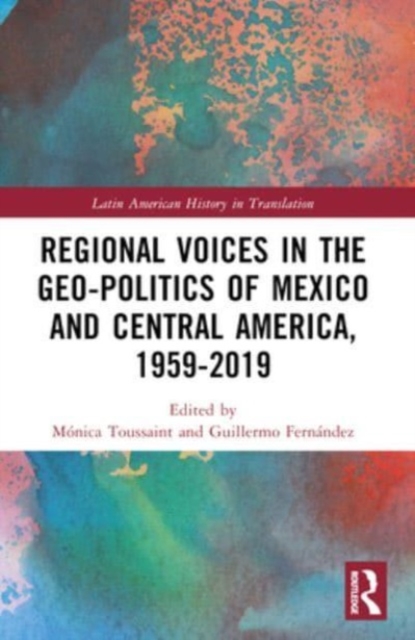 Regional Voices in the Geo-Politics of Mexico and Central America, 1959-2019