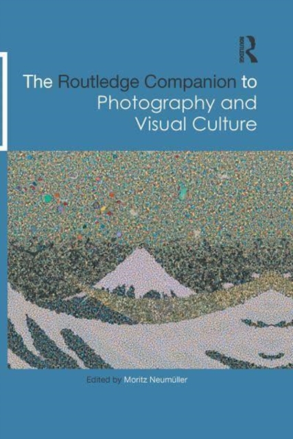 Routledge Companion to Photography and Visual Culture