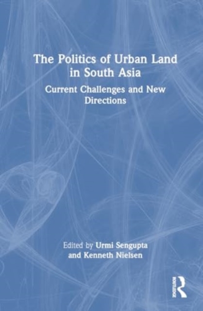 Politics of Urban Land in South Asia