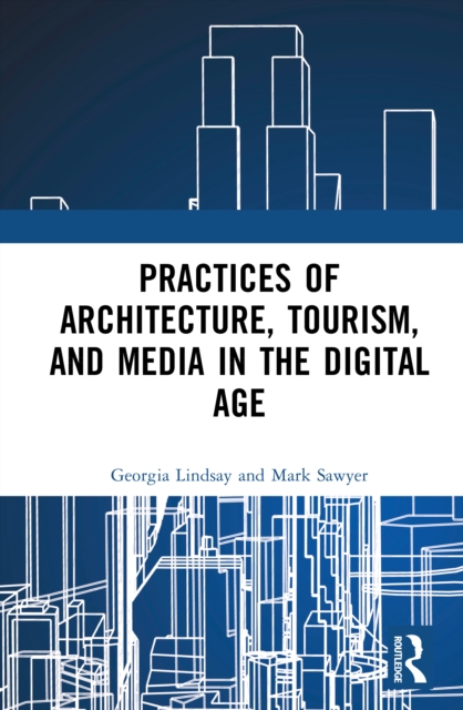 Practices of Architecture, Tourism, and Media in the Digital Age