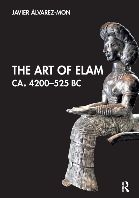 The Art of Elam CA. 4200–525 BC