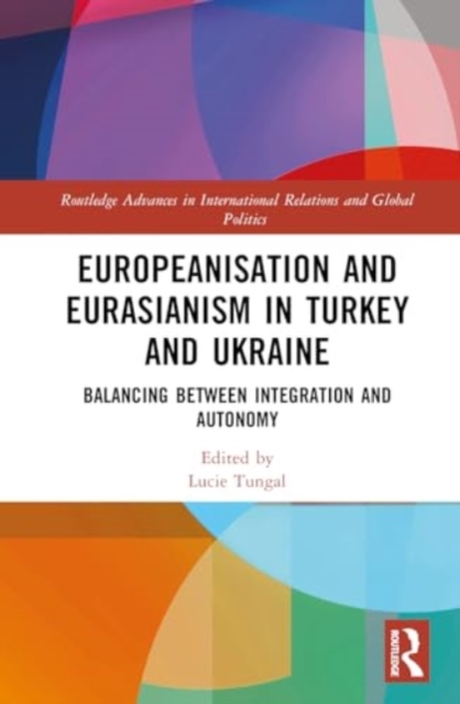 Europeanisation and Eurasianism in Turkey and Ukraine