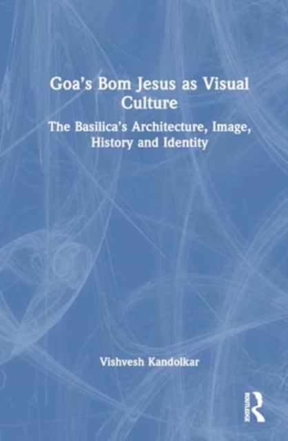 Goa’s Bom Jesus as Visual Culture