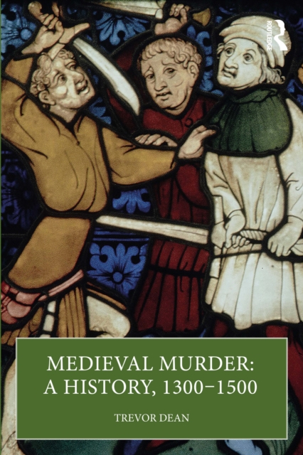 Medieval Murder: A History, 1300–1500