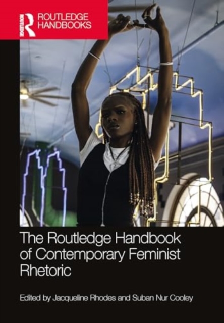 Routledge Handbook of Contemporary Feminist Rhetoric