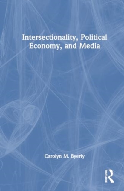 Intersectionality, Political Economy, and Media