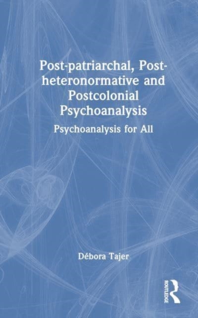 Post-patriarchal, Post-heteronormative, and Postcolonial Psychoanalysis