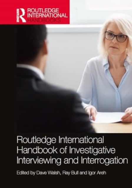 Routledge International Handbook of Investigative Interviewing and Interrogation