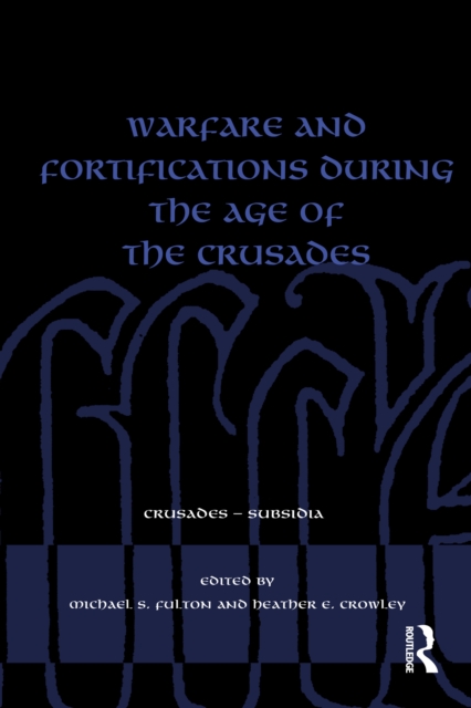 Warfare and Fortifications during the Age of the Crusades