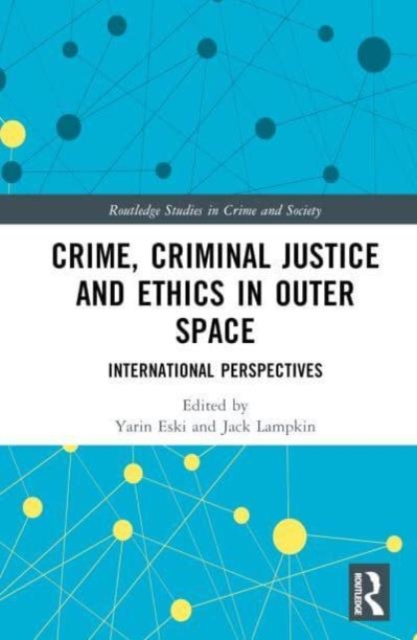 Crime, Criminal Justice and Ethics in Outer Space