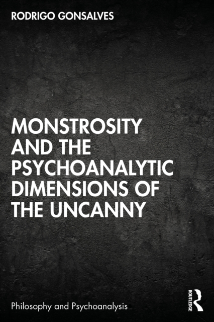 Monstrosity and the Psychoanalytic Dimensions of the Uncanny