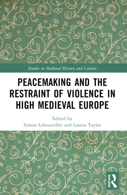Peacemaking and the Restraint of Violence in High Medieval Europe