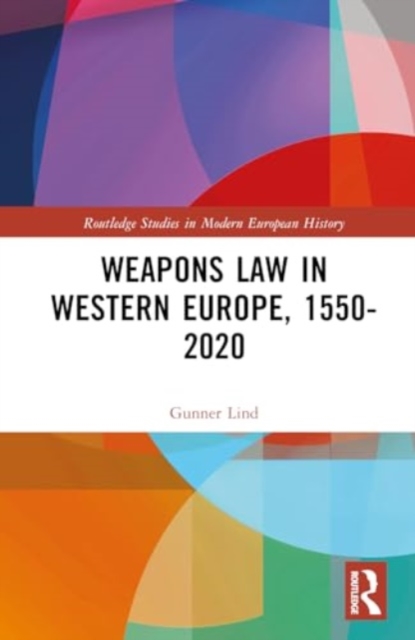 Weapons Law in Western Europe, 1550-2020