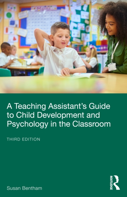 A Teaching Assistant’s Guide to Child Development and Psychology in the Classroom