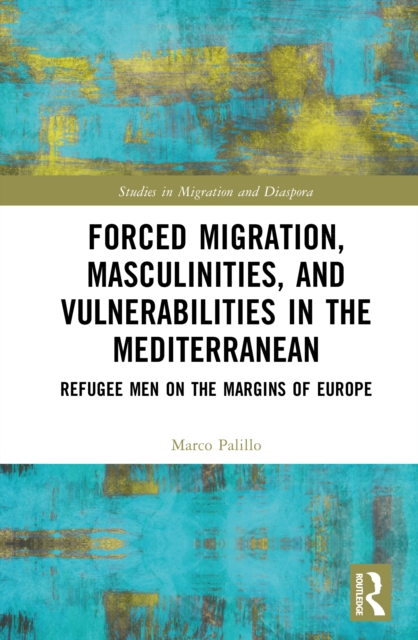 Forced Migration, Masculinities, and Vulnerabilities in the Mediterranean