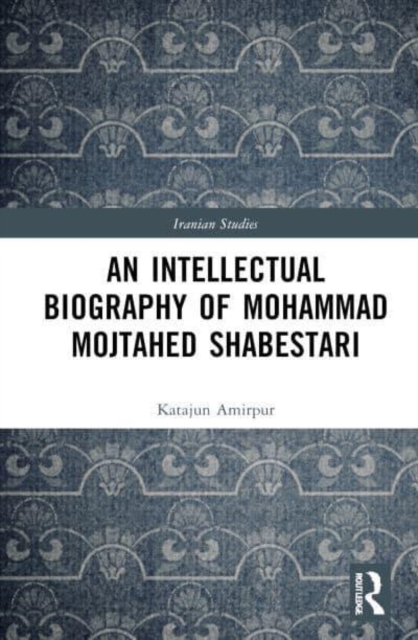 Intellectual Biography of Mohammad Mojtahed Shabestari