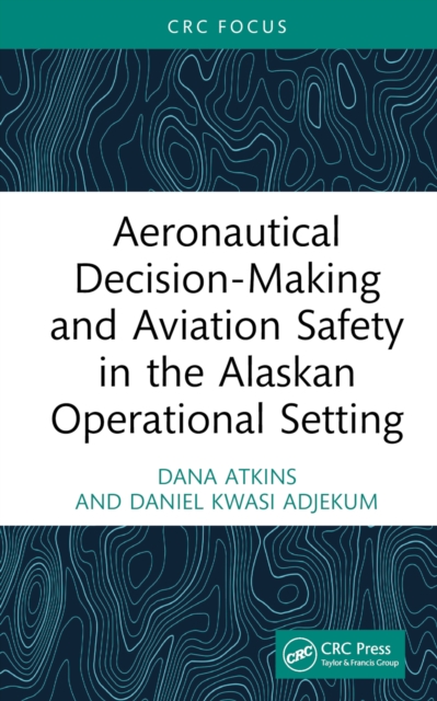 Aeronautical Decision-Making and Aviation Safety in the Alaskan Operational Setting