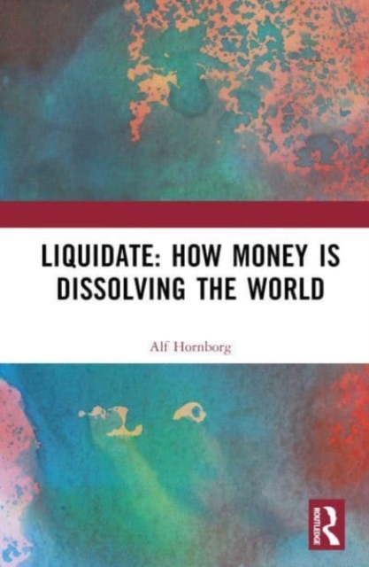 Liquidate: How Money is Dissolving the World