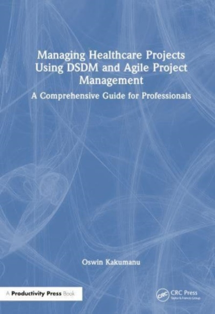 Managing Healthcare Projects Using DSDM and Agile Project Management