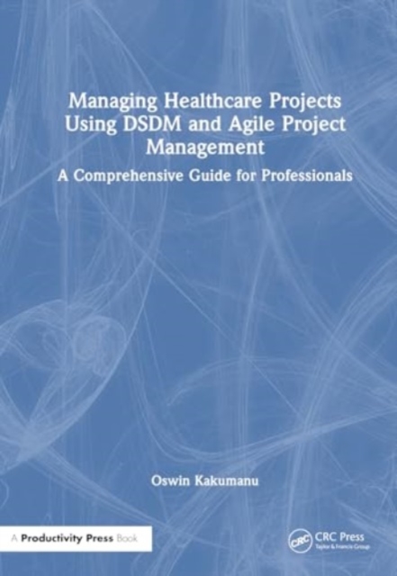 Managing Healthcare Projects Using DSDM and Agile Project Management