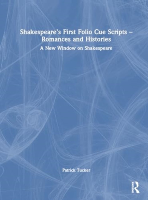 Shakespeare’s First Folio Cue Scripts – Romances and Histories