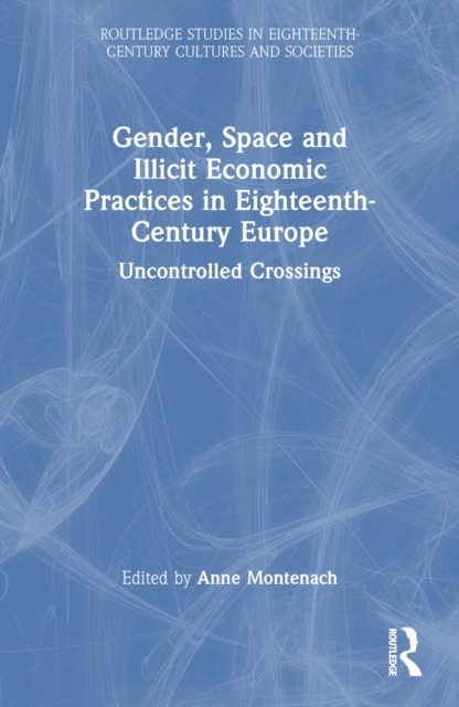 Gender, Space and Illicit Economies in Eighteenth-Century Europe