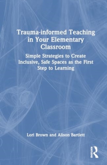 Trauma-informed Teaching in Your Elementary Classroom