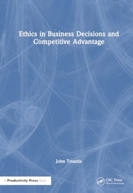 Ethics in Business Decisions and Competitive Advantage