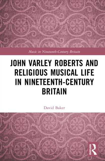 John Varley Roberts and Religious Musical Life in Nineteenth-Century Britain