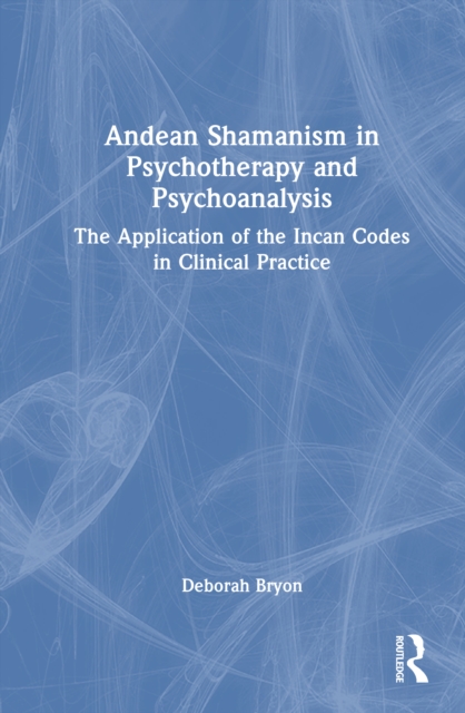 Andean Shamanism in Psychotherapy and Psychoanalysis
