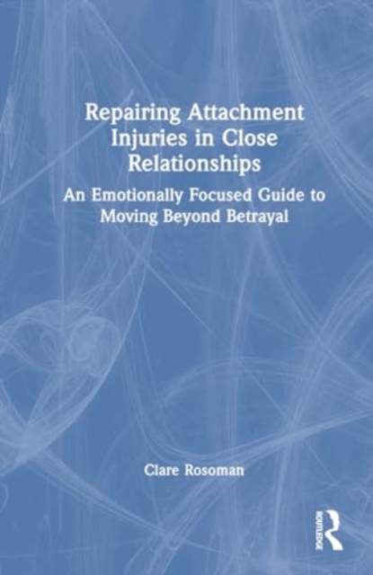 Repairing Attachment Injuries in Close Relationships