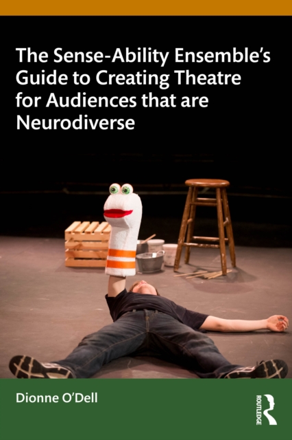 The Sense-Ability Ensemble’s Guide to Creating Theatre for Audiences that are Neurodiverse