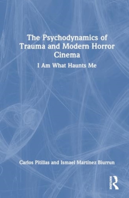 Psychodynamics of Trauma and Modern Horror Cinema