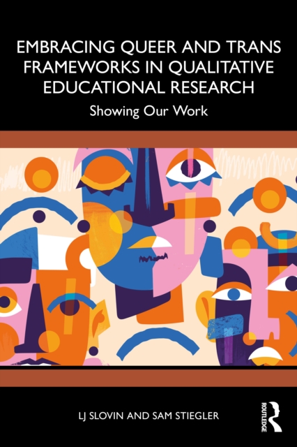 Embracing Queer and Trans Frameworks in Qualitative Educational Research