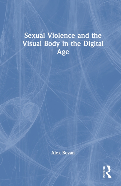 Sexual Violence and the Visual Body in the Digital Age