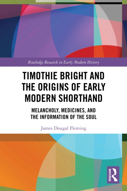 Timothie Bright and the Origins of Early Modern Shorthand